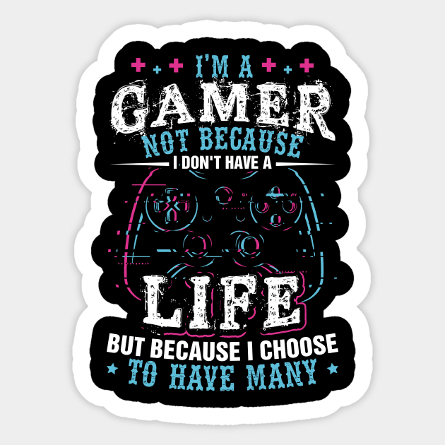 I'm a Gamer Because I Choose To Have Many Lives Shirt Gamer Sticker by celeryprint